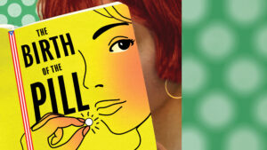 Up Next: THE BIRTH OF THE PILL